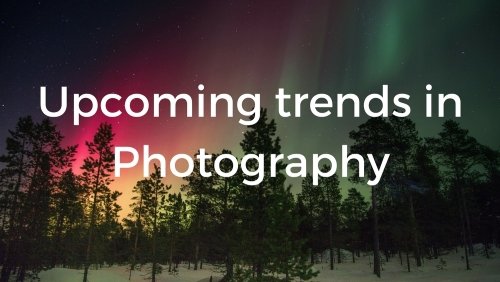 Upcoming trends in Photography