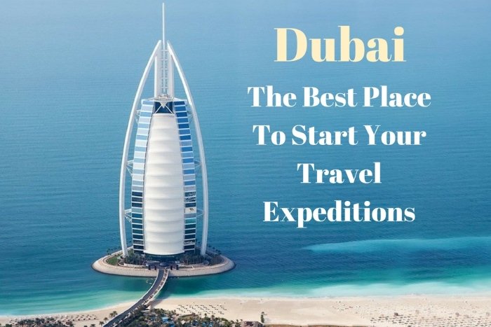 Dubai The Best Place To Start Your Travel Expeditions - Frequent Traveller