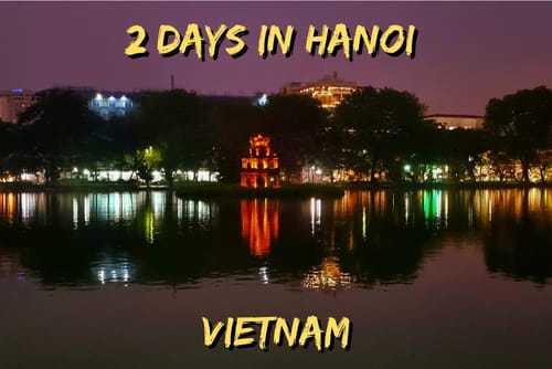 What to see and do during a 2 day visit to Hanoi