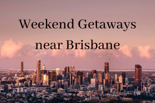 Weekend getaways from Brisbane