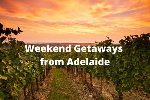 Weekend getaways from Adelaide
