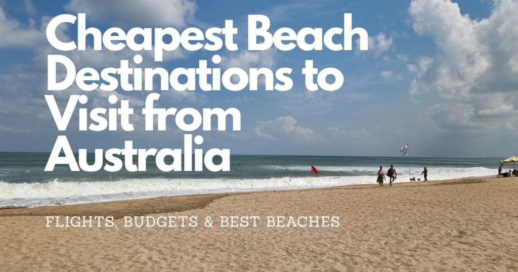 Cheapest Beach Destinations to Visit from Australia
