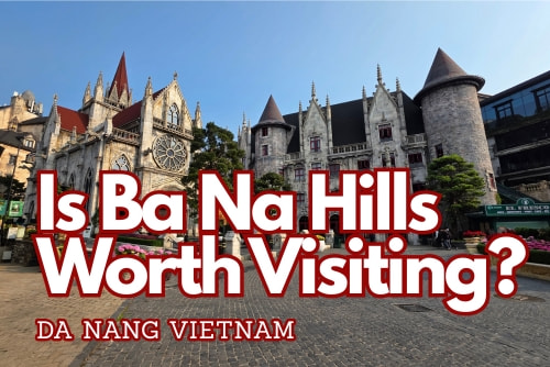 Is Ba Na Hills Worth Visiting